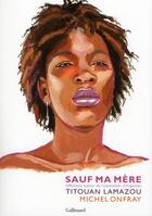 Couverture du livre « Sauf ma mère » de Michel Onfray et Titouan Lamazou aux éditions Gallimard-loisirs