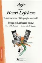 Couverture du livre « Agir avec Henri Lefebvre » de Hugues Lethierry aux éditions Chronique Sociale