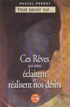 Couverture du livre « Ces Reves Qui Nous Eclairent Et Realisent Nos Desirs » de Pascal Perrot aux éditions Pierre De Soleil