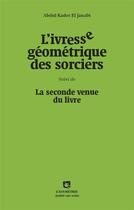 Couverture du livre « L'ivresse géometrique des sorciers ; la seconde venue du livre » de Abdul-Kader El Janabi aux éditions Asymetrie