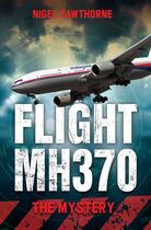 Couverture du livre « Flight MH370 - The Mystery » de Nigel Cawthorne aux éditions Blake John