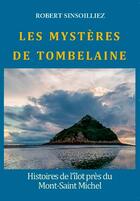 Couverture du livre « Les mystères de Tombelaine ; histoires de l'îlot près du Mont-Saint-Michel » de Robert Sinsoilliez aux éditions L'ancre De Marine
