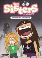Couverture du livre « Les Sisters ; la série TV T.9 ; ma Sister est un zombi » de Christophe Cazenove et William aux éditions Bamboo