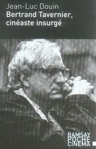 Couverture du livre « Bertrand tavernier, cinéaste insurgé » de Jean-Luc Douin aux éditions Ramsay