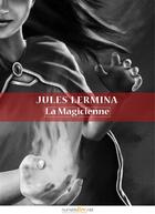 Couverture du livre « La magicienne » de Jules Lermina aux éditions Numeriklivres