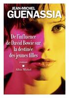 Couverture du livre « De l'influence de David Bowie sur la destinée des jeunes filles » de Jean-Michel Guenassia aux éditions Albin Michel