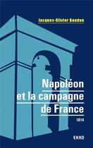 Couverture du livre « Napoléon et la campagne de France : 1814 » de Jacques-Olivier Boudon aux éditions Dunod