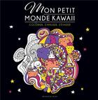 Couverture du livre « Mon petit monde kawaii : colorier, s'amuser, s'évader » de  aux éditions Dessain Et Tolra
