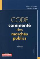 Couverture du livre « Code commenté des marchés publics (8e édition) » de Michel Guibal et Nicolas Charrel aux éditions Le Moniteur