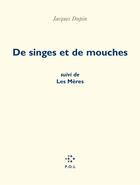 Couverture du livre « De singes et de mouches ; les mères » de Jacques Dupin aux éditions P.o.l