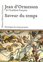 Couverture du livre « Saveur du temps ; chroniques du temps qui passe » de Jean d'Ormesson aux éditions Heloise D'ormesson