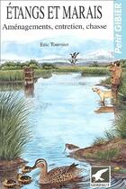 Couverture du livre « Etangs et marais ; aménagements, entretien, chasse (2e édition) » de Eric Tournier aux éditions Gerfaut