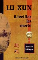 Couverture du livre « Réveiller les morts » de Lu Xun aux éditions Editions Du Non Agir