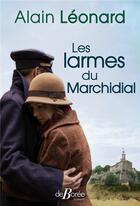 Couverture du livre « Les larmes du Marchidial » de Alain Leonard aux éditions De Boree