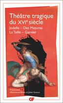 Couverture du livre « Théâtre tragique du XVI siècle ; Jodelle, des masures, la taille, Garnier » de  aux éditions Flammarion