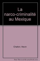 Couverture du livre « La narco-criminalite au mexique » de Chalton Kevin aux éditions Editions Du Cygne