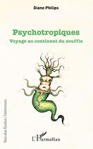 Couverture du livre « Pyschotropiques ; voyage au continent du souffle » de Diane Philips aux éditions L'harmattan