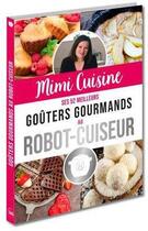 Couverture du livre « Mimi cuisine : ses 52 meilleurs goûters gourmands au robot-cuiseur » de Collectif aux éditions Editions 365
