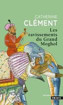 Couverture du livre « Les ravissements du grand moghol » de Catherine Clement aux éditions Points