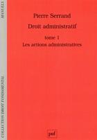 Couverture du livre « Droit administratif t.1 ; les actions administratives » de Pierre Serrand aux éditions Puf