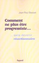 Couverture du livre « Comment ne plus être progressiste... sans devenir réactionnaire » de Jean-Paul Besset aux éditions Fayard