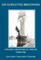 Couverture du livre « Les goélettes bretonnes ; violiers caboteurs du Trégor, 1920/1940 » de Jack Neale aux éditions L'ancre De Marine