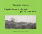 Couverture du livre « L'agriculture a change, qui va leur dire ? » de Maheux Francoise aux éditions Centre D'histoire Du Travail