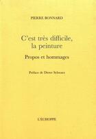 Couverture du livre « C'est très difficile, la peinture : propos et hommages » de Pierre Bonnard aux éditions L'echoppe