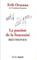 Couverture du livre « La passion de la fraternité : Beethoven » de Erik Orsenna aux éditions Stock