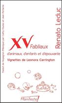 Couverture du livre « XV fabliaux d'enfants, d'animaux et d'épouvante » de Leonora Carrington et Renato Leduc aux éditions Manifeste !