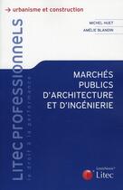 Couverture du livre « Marchés publics d'architecture et d'ingénierie » de Michel Huet et Amelie Blandin aux éditions Lexisnexis