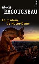 Couverture du livre « La madone de Notre-Dame » de Alexis Ragougneau aux éditions Points