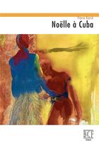 Couverture du livre « Noëlle à Cuba » de Pierre Karch aux éditions Prise De Parole