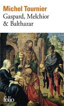 Couverture du livre « Gaspard, Melchior & Balthazar » de Michel Tournier aux éditions Folio