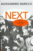 Couverture du livre « Next ; petit livre sur la globalisation et le monde à venir » de Alessandro Baricco aux éditions Albin Michel