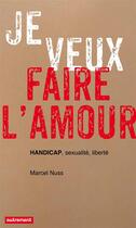 Couverture du livre « Je veux faire l'amour » de Marcel Nuss aux éditions Autrement