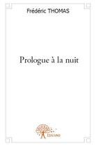 Couverture du livre « Prologue à la nuit » de Frederic Thomas aux éditions Edilivre-aparis