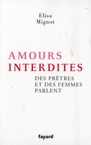 Couverture du livre « Amours interdites ; des prêtres et des femmes parlent » de Elisa Mignot aux éditions Fayard