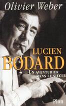Couverture du livre « Lucien Bodard ; Un Aventurier Dans Le Siecle » de Olivier Weber aux éditions Plon