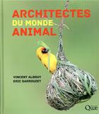 Couverture du livre « Architectes du monde animal » de Vincent Albouy et Eric Darrouzet aux éditions Quae