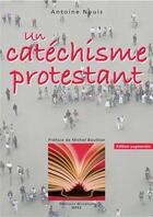 Couverture du livre « Un catéchisme protestant (2e édition) » de Antoine Nouis aux éditions Olivetan