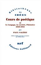 Couverture du livre « Cours de poétique t.2 : le langage, la société, l'histoire (1940-1945) » de Paul Valery aux éditions Gallimard