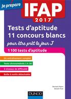 Couverture du livre « Je prépare ; IFAP 2017-2018 tests d'aptitude : 11 concours blancs pour être prêt le jour J (3e édition) » de Benoit Priet et Bernard Myers aux éditions Dunod