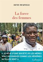 Couverture du livre « La force des femmes » de Denis Mukwege aux éditions Gallimard