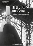 Couverture du livre « Bretons sur Seine ; 15 siècles de présence bretonne à Paris » de Frederic Morvan et Francoise Le Goaziou aux éditions Ouest France