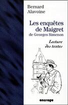 Couverture du livre « Les enquêtes de Maigret de Georges Simenon ; lecture de textes » de Bernard Alavoine aux éditions Encrage