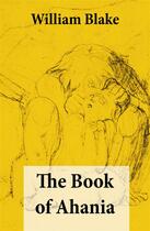 Couverture du livre « The Book of Ahania (Illuminated Manuscript with the Original Illustrations of William Blake) » de William Blake aux éditions E-artnow