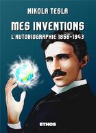 Couverture du livre « Mes inventions : l'autobiographie (1856-1943) » de Nikola Tesla aux éditions Ethos