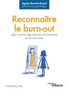 Couverture du livre « Reconnaître le burn-out ; agir contre l'épuisement émotionnel et se retrouver » de Agnes Bonnet-Suard aux éditions Eyrolles