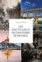 Couverture du livre « Les hauts-lieux de l'histoire de France » de Roger Maudhury aux éditions Metive